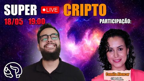 Vai Cair Mais?! Super Live Cripto 18/05/2022 ft. Camila Alencar