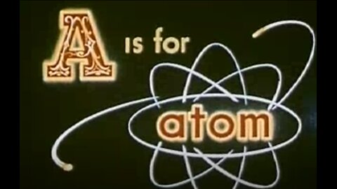 A is for Atom / Academic Film Archive