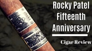 Rocky Patel Fifteenth Anniversary Cigar Review