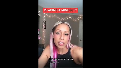 IS AGING A MINDSET,,, CAN WE REVERSE AGING USING THE POWER OF OUR MIND.