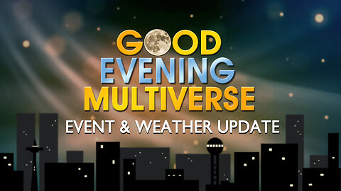 Good Evening Multiverse: Event & Weather Update — March 25, 2023