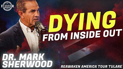 Doctor Mark Sherwood | Flyover Conservatives | Dying From Inside Out