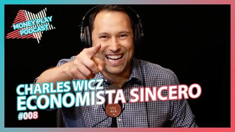 @Economista Sincero (CHARLES WICZ) - MoneyPlay Podcast #08