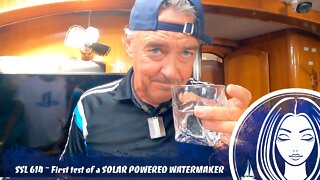 SSL614 ~ First test of a SOLAR POWERED WATERMAKER.. our new ZEN100 Touch by Schenker Watermakers