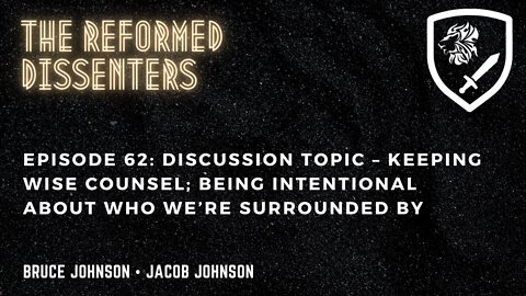 Episode 62: Discussion Topic – Keeping Wise Counsel; Being Intentional About Who We’re Surrounded By