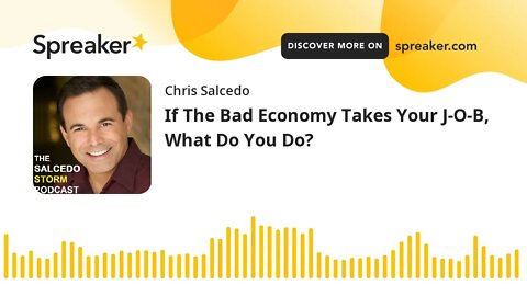 If The Bad Economy Takes Your J-O-B, What Do You Do?