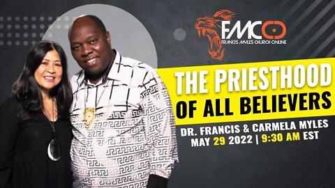 The Priesthood of All Believers | FMCO Sunday Service | Dr. Francis & Carmela Myles