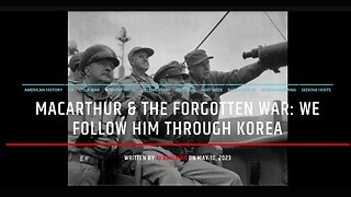 Douglas MacArthur & The Forgotten War: We Follow Him Through Korea