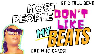 Most People Don’t Like My Beats | But who Cares! | Episode 2