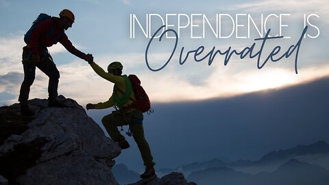 Independence is Overrated: Surrender to the Lord's Principles