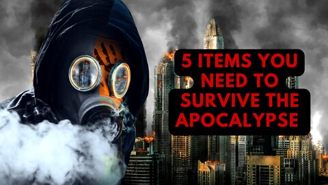 5 Items You Need To Survive The Apocalypse