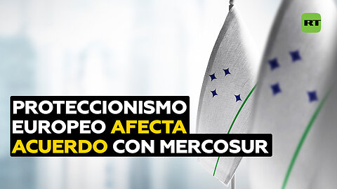 Desde Brasil y Argentina sostienen que la UE frena acuerdo con Mercosur por proteccionismo