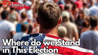 Praying for America | Where do we Stand in This Election - 9/21/23