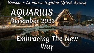 AQUARIUS December 2023 - Embracing The New Way