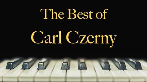 The Best of Carl Czerny - relax, study, meditate, sleep, work, read, concentration, memory