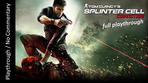 Splinter Cell: Conviction FULL GAME playthrough