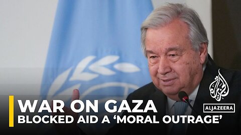 Guterres says aid to Gaza 'requires Israel removing' obstacles