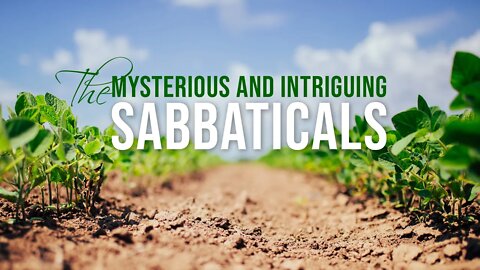 "The Mysterious and Intriguing Sabbaticals" Sabbath Livestream, May 14, 2022