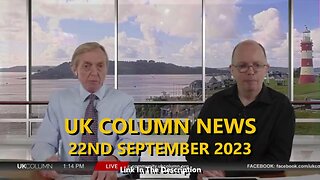 UK COLUMN NEWS - 22ND SEPTEMBER 2023