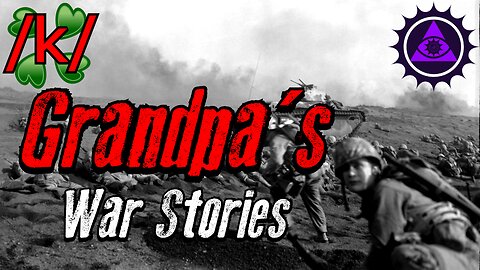 Grandpa's War Stories | 4Chan /k/ Military Greentext Tales Thread