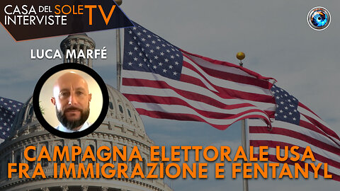 Luca Marfé: campagna elettorale USA fra immigrazione e Fentanyl