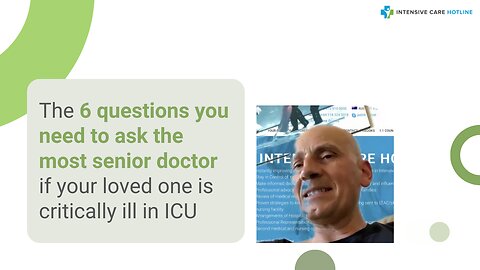 The 6 Questions You Need to Ask the Most Senior Doctor If Your Loved One is Critically Ill in ICU