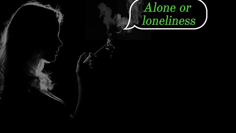 Alone or loneless