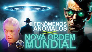 FENÔMENOS ANÔMALOS E A NOVA ORDEM MUNDIAL - Brazil UFO Talks