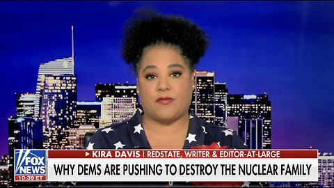 The Democrat Strategy is to Destroy The Nuclear Family - Kira Davis on Fox News