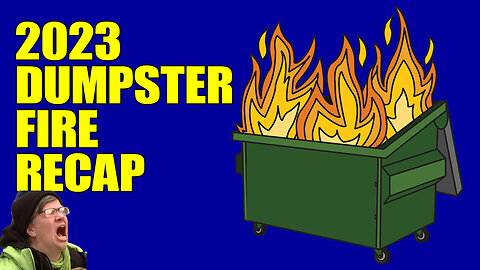Dumpster Fire 2023 - Quick Recap
