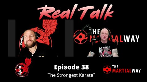 Real Talk Episode 38 - The Strongest Karate?