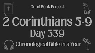 Chronological Bible in a Year 2023 - December 5, Day 339 - 2 Corinthians 5-9