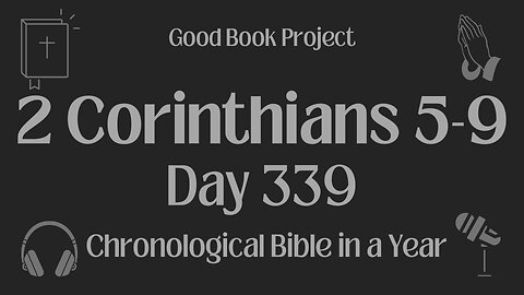 Chronological Bible in a Year 2023 - December 5, Day 339 - 2 Corinthians 5-9