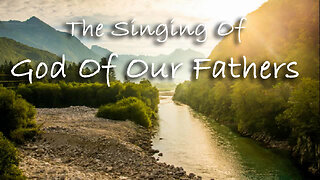 The Singing Of God Of Our Fathers -- Hymn