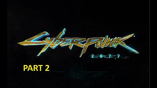 cyberunk 2077 playtrough Part 2 Pc No commentary