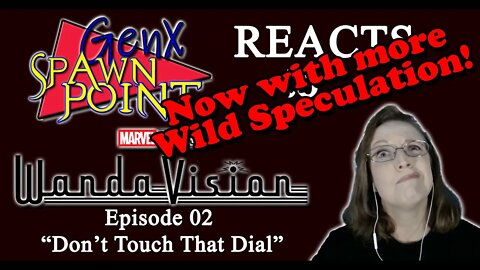 WandaVision E02 REACTION - "Don't Touch That Dial" Now with 95% More Wild Speculation!