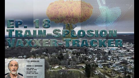 SNAFU report - 2023-02-15 (Ep. 18) Train-splosion, CDC Vaxxer-Tracker