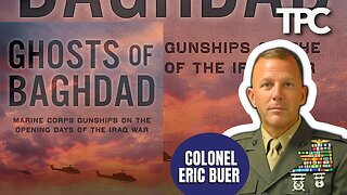 Ghosts Of Baghdad | USMC (Ret.) Colonel Eric "Ferris" Buer (TPC 1,272)