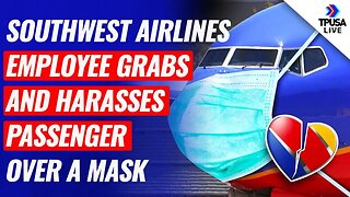 Southwest Airlines Employee GRABS & HARASSES Passenger Over A Mask