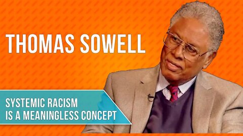 Thomas Sowell: Systemic Racism Is A Term That Has No Meaning