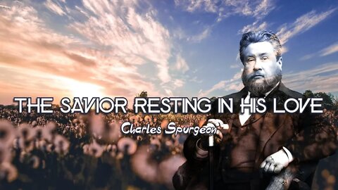 The Saviour Resting in His Love by Charles Spurgeon