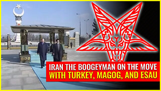 Iran the boogeyman on the move with Turkey, Magog and Esau (LEAVE THE WORLD BEHIND)