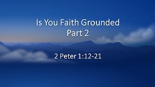 2Peter 1:12-21 | IS YOUR FAITH GROUNDED? part 2 | 11/19/2023