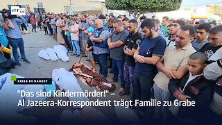 "Das sind Kindermörder!" – Al Jazeera-Korrespondent trägt Familie zu Grabe