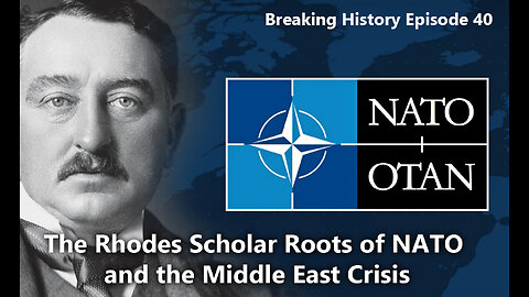 Breaking History Ep 40: The Rhodes Scholar Roots of NATO and the Middle East Crisis