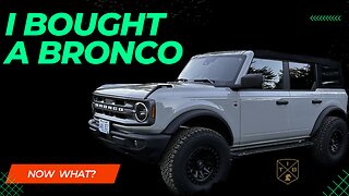 I Bought a Ford Bronco….Now What?