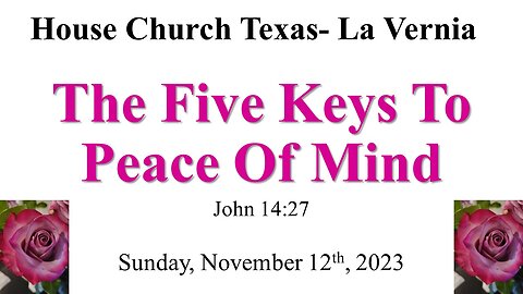 The Five Keys To Peace Of Mind-House Church Texas La Vernia- Nov. 12th, 2023