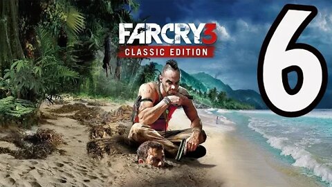 Far Cry 3: Classic Edition - Part 6 - So, Now I Gotta Fight Sharks and Cheetahs?