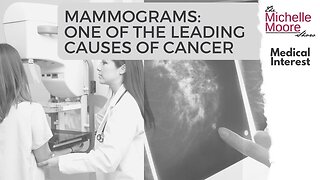 Medical Interest: Mammograms - One of the Leading Causes of Cancer (jan 31, 2023)