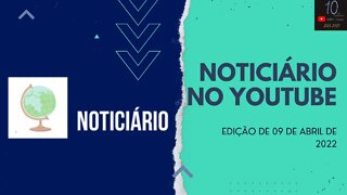 NOTICIÁRIO NO YOUTUBE #03- 09/04/2022